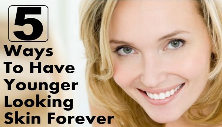 5 Tips for a Younger -Looking Skin Forever